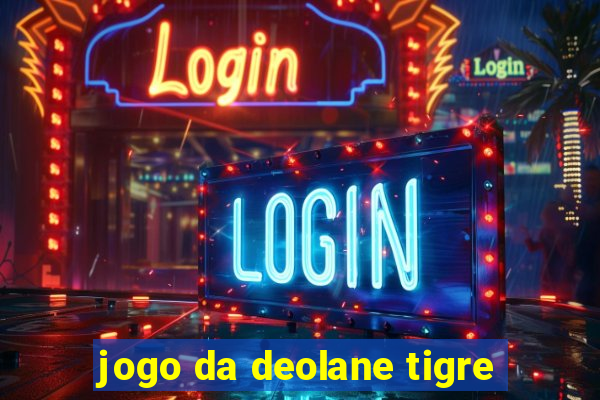 jogo da deolane tigre